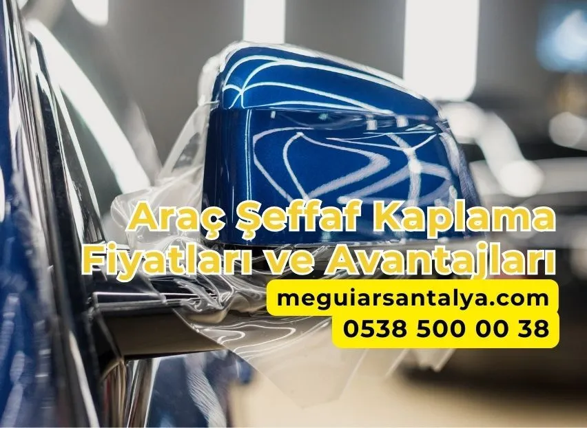 Araç Şeffaf Kaplama Fiyatları ve Avantajları